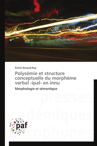  Renaud-roy-e - Polysémie et structure conceptuelle du morphème verbal -ipal- en innu.
