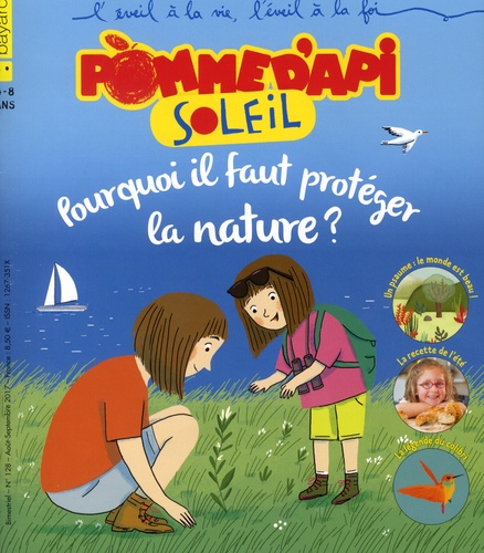 Bénédicte Jeancourt-Galignani et Pascal Ruffenach - Pomme d'Api Soleil N° 128, août-septembre 2017 : Pourquoi il faut protéger la nature ?.