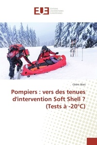 Cédric Blais - Pompiers : vers des tenues d'intervention Soft Shell ? (Tests à -20°C).