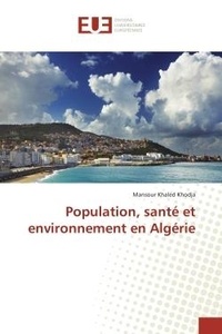 Mansour Khodja - Population, sante et environnement en Algerie.