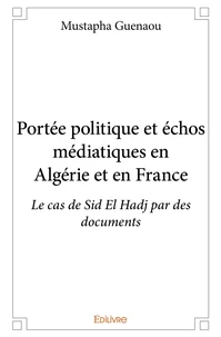 Portée politique et échos médiatiques en Algérie et en France