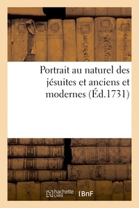  XXX - Portrait au naturel des jésuites et anciens et modernes en image véritable du premier - et du dernier siècle de la Société de Jésus.
