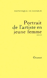 Dominique Dussidour - Portrait de l'artiste en jeune femme.