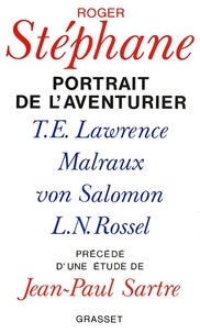 R Stephane - Portrait de l'aventurier - T. E. Lawrence, Malraux, Von Salomon et la vie exemplaire de L.-N. Rossel.