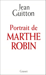 Jean Guitton - Portrait de Marthe Robin.