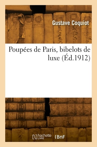 Gustave Coquiot - Poupées de Paris, bibelots de luxe.