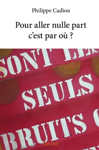 Pour aller nulle part c'est par où ?