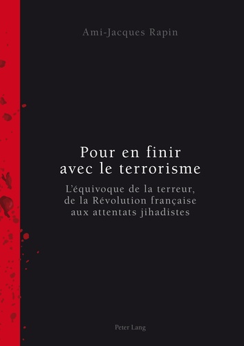 Ami-Jacques Rapin - Pour en finir avec le terrorisme - L'équivoque de la terreur, de la Révolution française aux attentats jihadistes.