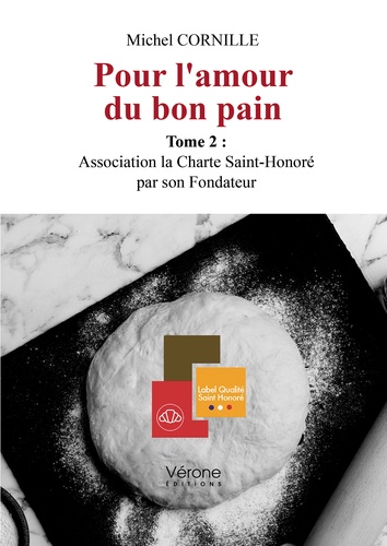 Michel Cornille - Pour l'amour du bon pain - Tome 2, Association la Charte Saint-Honoré par son Fondateur.