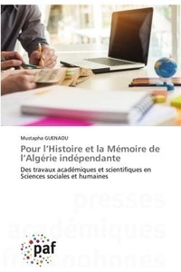 Mustapha Guenaou - Pour l'Histoire et la Mémoire de l'Algérie indépendante - Des travaux académiques et scientifiques en Sciences sociales et humaines.