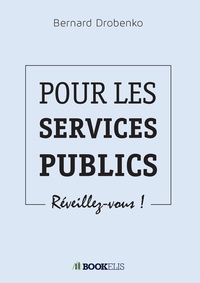 Bernard Drobenko - Pour les services publics - Réveillez-vous.