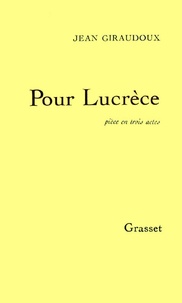 Jean Giraudoux - Pour Lucrèce - Pièce en trois actes.