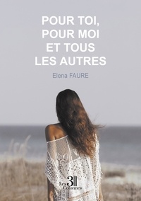 Elena Faure - Pour toi, pour moi et tous les autres.