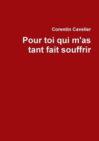 Corentin Cavelier - Pour toi qui m'as tant fait souffrir.