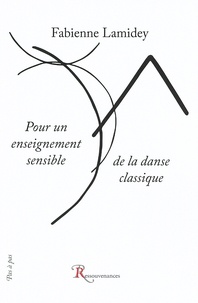Fabienne Lamidey - Pour un enseignement sensible de la danse classique - Utilisation de l'analyse du mouvement.