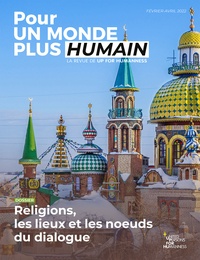  UP for Humanness - Pour un monde plus humain N° 6, février-avril 2022 : Religions, les lieux et les noeuds du dialogue.