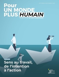  UP for Humanness - Pour un monde plus humain N° 8, octobre-décembre 2022 : Sens au travail, de l'intention à l'action.