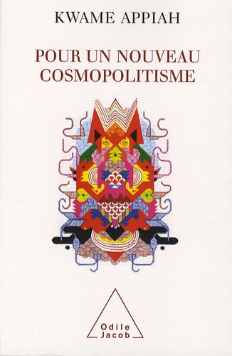 Kwame Anthony Appiah - Pour un nouveau cosmopolitisme.