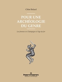 Chloé Belard - Pour une archéologie du genre - Les femmes en Champagne à l'âge du fer.