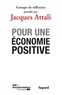 Jacques Attali - Pour une économie positive.