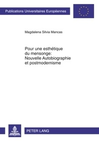 Magdalena Silvia Mancas - Pour une esthétique du mensonge : Nouvelle autobiographie et postmodernisme.