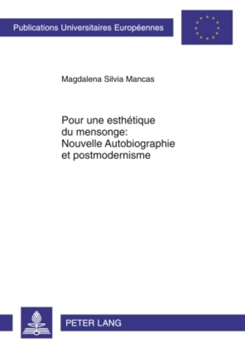 Magdalena Silvia Mancas - Pour une esthétique du mensonge : Nouvelle autobiographie et postmodernisme.