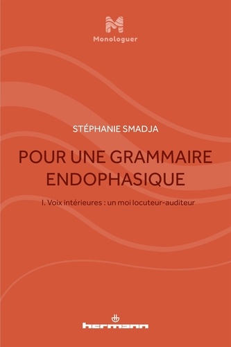Pour une grammaire endophasique. Volume 1, Voix intérieures : un moi locuteur-auditeur