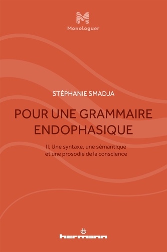 Pour une grammaire endophasique. Volume 2, Une syntaxe, une sémantique et une prosodie de la conscience