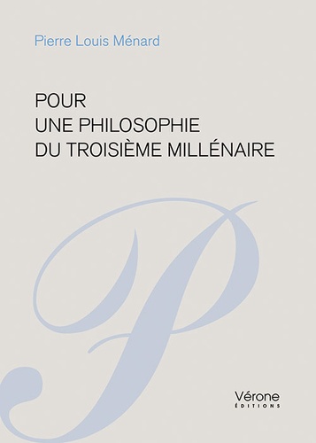 Pierre-Louis Ménard - Pour une philosophie du troisième millénaire.