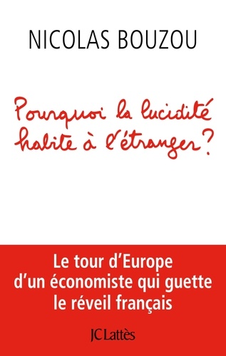 Pourquoi la lucidité habite à l'étranger ?. Le tour d'Europe d'un économiste qui guette le réveil français