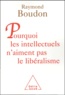 Raymond Boudon - Pourquoi les intellectuels n'aiment pas le libéralisme.