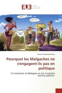 Toavina Ralambomahay - Pourquoi les Malgaches ne s'engagent-ils pas en politique - Fa maninona ny Malagasy no tsy mirotsaka amin'ny pôlitika?.