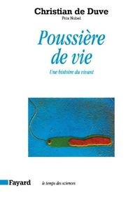 Pascal de Duve - Poussière de vie - Une histoire du vivant.