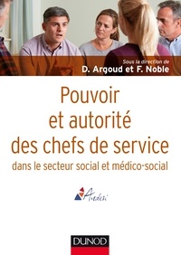 Dominique Argoud et François Noble - Pouvoir et autorité des chefs de service en action sociale et médico-sociale.
