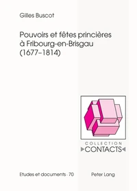 Pouvoirs et fêtes princières à Fribourg-en-Brisgau (1677-1814)