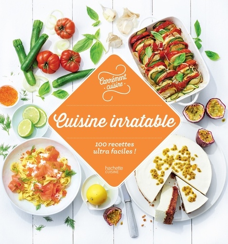 Cuisine inratable. 100 recettes ultra faciles !