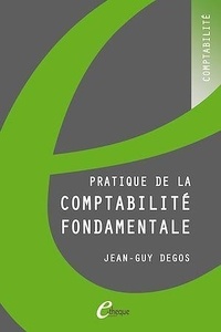 Jean-Guy Degos - Pratique de la comptabilité fondamentale.