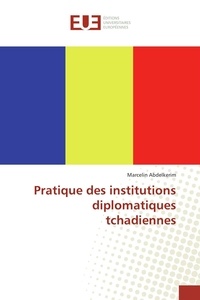 Marcelin Abdelkerim - Pratique des institutions diplomatiques tchadiennes.
