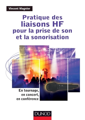 Vincent Magnier - Pratique des liaisons HF pour la prise de son et la sonorisation - En tournage, en concert, en conférence.
