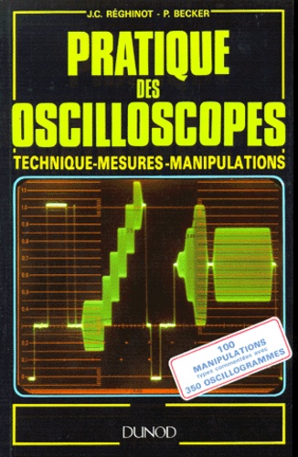 P Becker et Jean-Claude Reghinot - Pratique des oscilloscopes - Technique, mesures, manipulations.