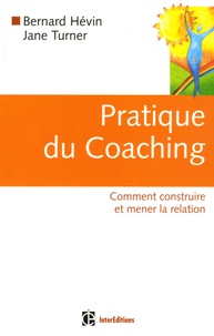 Bernard Hévin et Jane Turner - Pratique du Coaching - Comment construire et mener la relation.