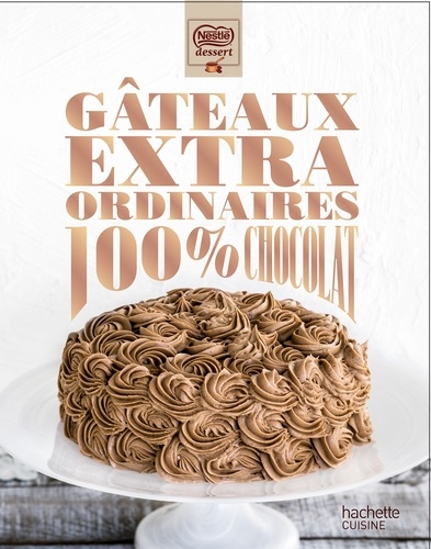  Hachette Pratique et Delphine Amar-Constantini - Gâteaux extraordinaires 100% chocolat.