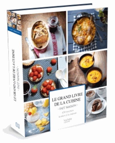 Hachette Pratique - Le grand livre de la cuisine fait maison - Recettes gourmandes testées à la maison.