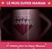  Hachette Pratique - Le mug Super Maman - Le cadeau pour les Super Mamans. Avec 1 livre.