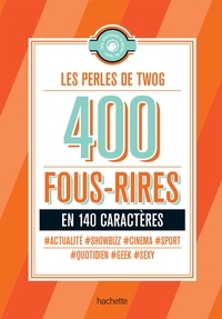  Hachette Pratique - Les perles de Twog - 400 fous-rires en 140 caractères.