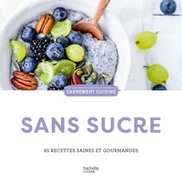  Hachette Pratique - Sans sucre - 85 recettes saines et gourmandes.