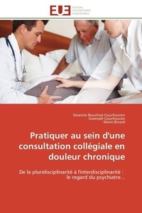 Séverine Bouchiat-Couchouron et Gwenaël Couchouron - Pratiquer au sein d'une consultation collégiale en douleur chronique.