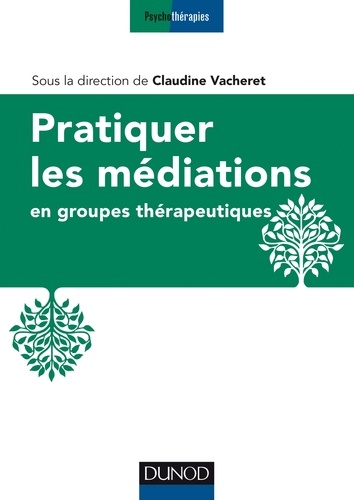 Claudine Vacheret - Pratiquer les médiations en groupes thérapeutiques.