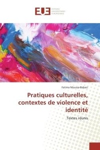 Fatima Moussa-Babaci - Pratiques culturelles, contextes de violence et identite - Textes reunis.