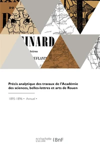 Précis analytique des travaux de l'Académie des sciences, belles-lettres et arts de Rouen